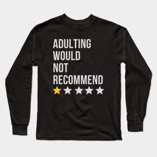 Adulting Would Not Recommend Long Sleeve T-Shirt